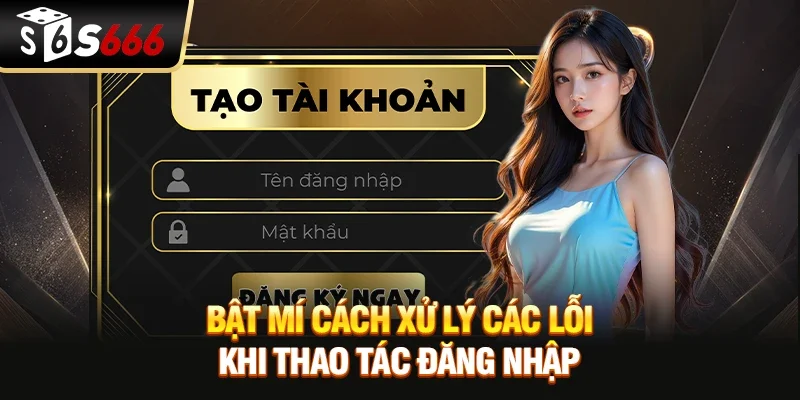 Bật mí cách xử lý các lỗi khi thao tác đăng nhập